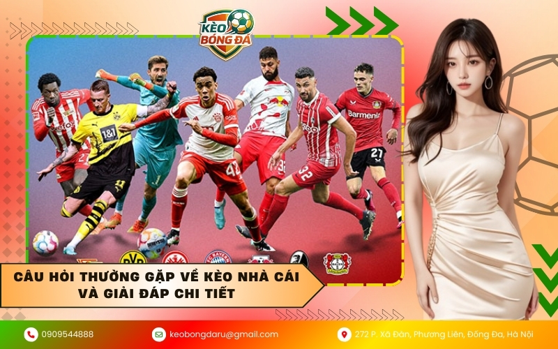 Câu Hỏi Thường Gặp Về Kèo Nhà Cái Và Giải Đáp Chi Tiết