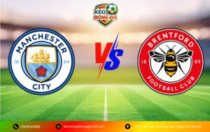 Nhận Định Trận Manchester City vs Brentford