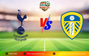 Nhận Định Trận Tottenham Hotspur vs Leeds United
