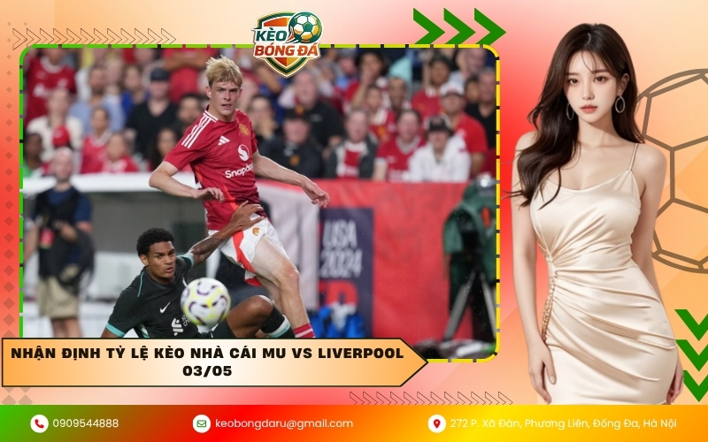Nhận định tỷ lệ kèo nhà cái MU vs Liverpool 03/05