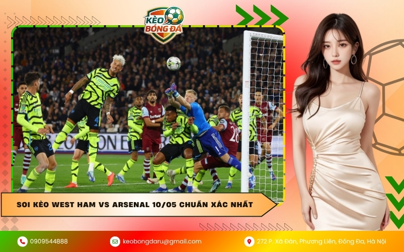 Soi kèo West Ham vs Arsenal 10/05 chuẩn xác nhất
