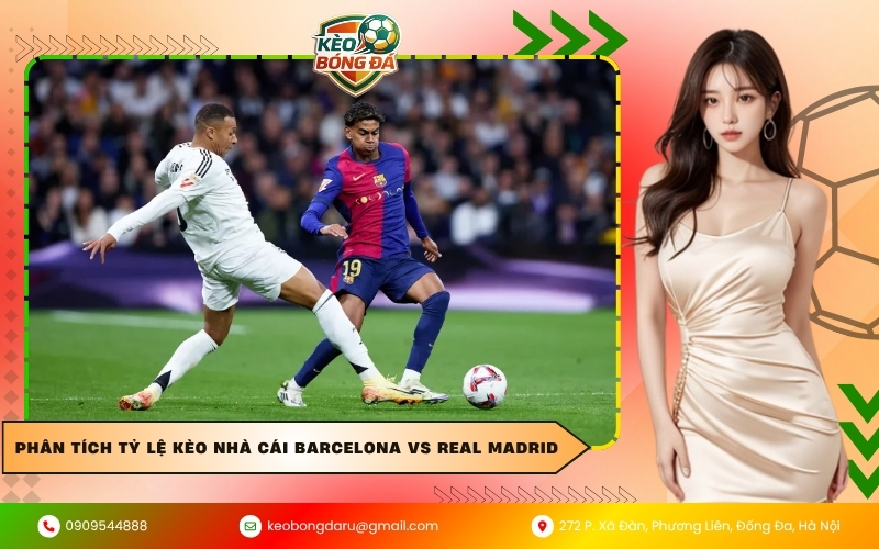 Phân tích tỷ lệ kèo nhà cái Barcelona vs Real Madrid