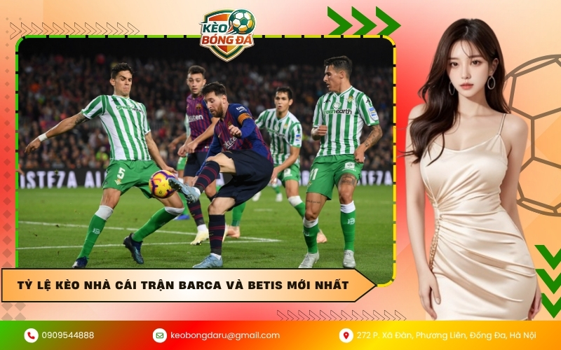 Tỷ lệ kèo nhà cái trận Barca và Betis mới nhất